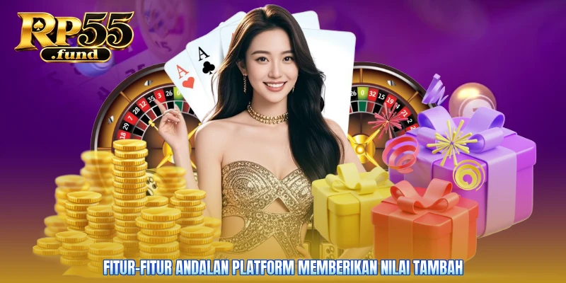 Fitur-fitur andalan platform memberikan nilai tambah